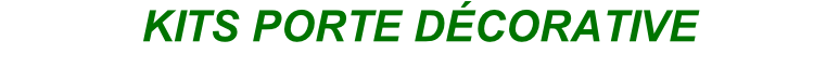 KITS PORTE DÉCORATIVE